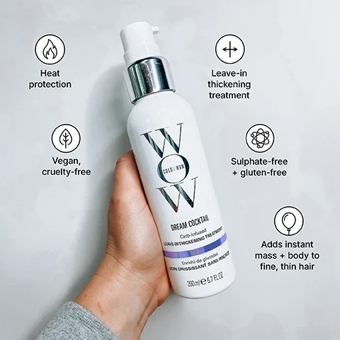 Image 1 - A hand holds a white bottle of Color Wow Dream Cocktail Carb-infused Leave-In Thickening Treatment, with text features including Heat protection, Vegan, cruelty-free, Leave-in thickening treatment, Sulphate-free + gluten-free, and Adds instant mass + body to fine, thin hair, along with the bottle text WOW COLOR WOW DREAM COCKTAIL Carb-infused LEAVE-IN THICKENING TREATMENT Enrichi de glucidel SOIN ÉPAISSISSANT SANS RINCAGE 200ml e 6.7 FL OZ. Image 2 - A white spray bottle of Color Wow Raise the Root Thickening and Lifting Spray is shown diagonally on a light purple background, with text on the bottle reading WOW, COLOR WOW, RAISE THE ROOT, THICKEN + LIFT SPRAY, SPRAY VOLUMISANT + DENSIFIANT, The cure for flat hair, Big-ging + height without dulling color, volume + densité, sans ternir la couleur, and 150 ml e / 5.0 FL OZ; surrounding circular icons feature text describing benefits: The cure for flat hair, Not sticky or stiff, Wont yellow or darken color, Long-lasting lift, body + fullness, Works on wet or dry hair, and Heat protectant. Image 3 - A white bottle of WOW Color Wow Xtra Large Bombshell Volumizer, 195ml e 6.5 FL OZ, is shown with surrounding text and icons describing its benefits: Adds weightless volume, No alcohol, salt, or stiffening resins, Heat protectant, Non-drying, non-damaging, Propriety polymer/bamboo blend thickens + adds body, and Fragrance-free, with a pink banner below stating The first non-damaging, non-drying volumiser.