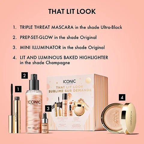 THAT LIT LOOK. 1. TRIPLE THREAT MASCARA in the shade Ultra-Black 2. PREP-SET-GLOW in the shade Original 3. MINI ILLUMINATOR in the shade Original 4. LIT AND LUMINOUS BAKED HIGHLIGHTER in the shade Champagne