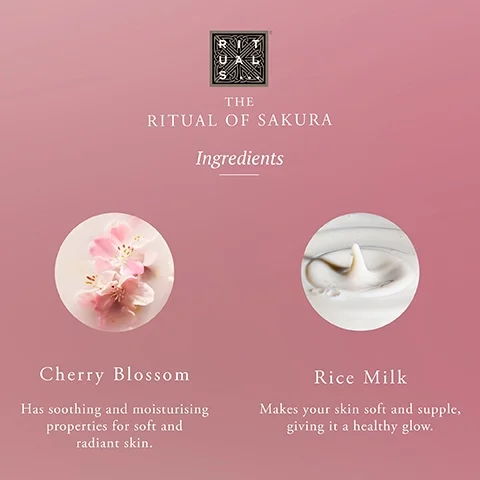 The rituals of sakura ingredients. Cherry blossom has soothing and moisturising properties for soft and radiant skin. Rice milk makes your skin soft and supple, giving it a healthy glow.