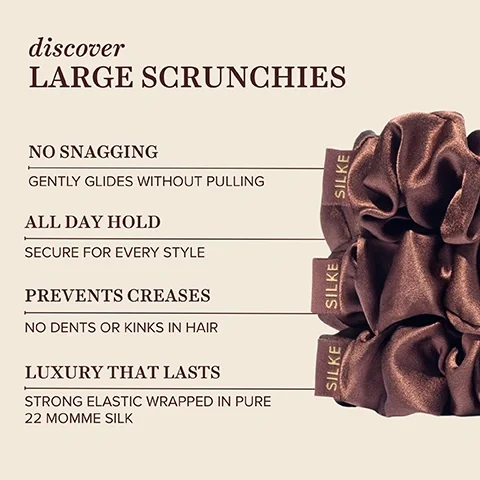 Image 2 - Three stacked brown silk scrunchies with SILKE tags visible on a light background, with text that reads discover LARGE SCRUNCHIES, NO SNAGGING: GENTLY GLIDES WITHOUT PULLING, ALL DAY HOLD: SECURE FOR EVERY STYLE, PREVENTS CREASES: NO DENTS OR KINKS IN HAIR, LUXURY THAT LASTS: STRONG ELASTIC WRAPPED IN PURE 22 MOMME SILK.