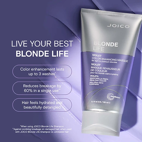 Image 2 - The image shows a tube of JOICO BLONDE LIFE VIOLET COLOR ENHANCING MASQUE for light to platinum blondes 5.1 fl oz U.S. / 150 ml e next to four text benefits: COLOR ENHANCEMENT LASTS UP TO 3 WASHES, REDUCES BREAKAGE BY 60% IN A SINGLE USE, HAIR FEELS HYDRATED AFTER FIRST USE, HELPS DETANGLE BEAUTIFULLY. Image 3 - A tube of Joico Blonde Life Violet Color Enhancing Masque for light to platinum blondes is shown on a purple background with text Live Your Best Blonde Life, Color enhancement lasts up to 3 washes*, Reduces breakage by 60% in a single use**, Hair feels hydrated and beautifully detangled, SmartRelease logo, 5.1 fl oz U.S. / 150 ml e, *When using JOICO Blonde Life Shampoo, **Against combing breakage on damaged hair, when used with JOICO Blonde Life Shampoo vs. untreated hair. Image 4 - Image shows a Joico Blonde Life Violet Color Enhancing Masque tube for light to platinum blondes surrounded by ingredients like Arginine powder Monoi oil cream Tamanu oil liquid and half a coconut along with text boxes describing their benefits Arginine Products containing this amino acid help protect hair and rebuild it from the inside out Monoi oil Helps fight frizz boosts shine & protects against environmental damage Tamanu oil Packed with fortifying omegas Helps deeply hydrate boosts shine & banishes brittleness the tube label also includes French and Spanish text and 5.1 fl oz U.S. / 150 ml e. Image 5 - A three-step hair care routine featuring three Joico Blonde Life products a shampoo a masque and a styling oil with the text BLONDELIFE COLOR ENHANCING MASQUE ROUTINE Step 1 Shampoo Step 2 Treat and Step 3 Style. Image 6 - Joico logo with a swatch of purple masque and text that reads JOICO HAIR FEELS NOURISHED AND CONDITIONED REDUCES BRASSINESS AND YELLOW TONES FOR A COOL BLONDE TONE* BLONDELIFE® COLOR ENHANCING MASQUE *When using Joico Blonde Life Shampoo Image 7 - Three tubes of Joico Blonde Life Color Enhancing Masque with color swatches on a striped hair background, featuring the text EMBRACE YOUR SHADE OF BLONDE.